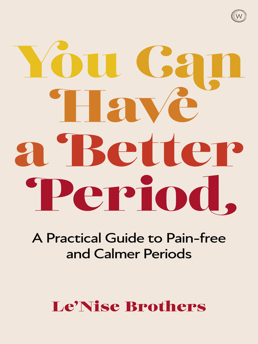 Title details for You Can Have a Better Period by Le'Nise Brothers - Available